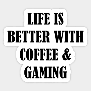 Life is better with coffee and gaming Sticker